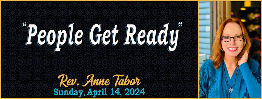 “People Get Ready” // Rev. Anne Tabor - April 14th, 2024 | Unity of ...